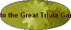 to the Great Trivia Game